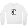ITS OKAY Crewneck Sweatshirt