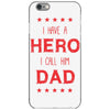 i have a hero i call him dad 3 iPhone 6/6s Case