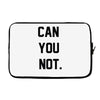 can you not Laptop sleeve