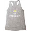 Not My President Racerback Tank