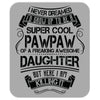 Super Cool Pawpaw Of A Freaking Awesome Daughter Mousepad