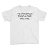 it's dangerous to go alone!take this. Youth Tee