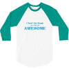i don't get drunk, i get awesome t shirt 3/4 Sleeve Shirt