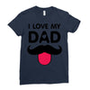 i love my dad Ladies Fitted T-Shirt