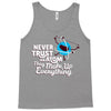 never trust an atom, they make up everything Tank Top