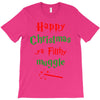 happy christmas ya filthy muggle T-Shirt