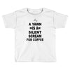 a yawn is a silent scream for coffeee Toddler T-shirt
