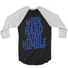 Work Hard, Stay Humble 3/4 Sleeve Shirt