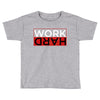 Work Hard Toddler T-shirt