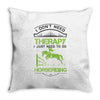 I Don't Need Therapy Just to Do Horseriding Throw Pillow