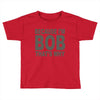 bicause im bob Toddler T-shirt