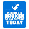 Internet Is Broken - So I am Outside Today Mousepad