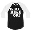is my bike ok 3/4 Sleeve Shirt