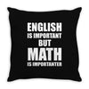 english is important but math is importanter Throw Pillow