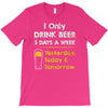 drink beer 3 days a week T-Shirt