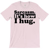 sarcasm. it's how i hug T-Shirt