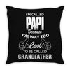 I'm Called Papi Because  I'm Way Too Cool To Be Called Grandfather Throw Pillow