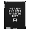I Am The Best Mother's Day iPad 3 and 4 Case