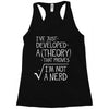 I've Just Developed A Theory That Proves I'm Not A Nerd Racerback Tank