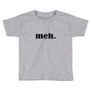 meh Toddler T-shirt