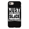 Just One More Slice I Promise iPhone 8