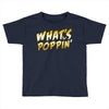 What's Poppin Toddler T-shirt