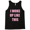 i woke up like this Tank Top