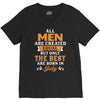 All Men Are Created Equal But Only The Best Are Born In July V-Neck Tee