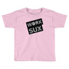 work sux Toddler T-shirt