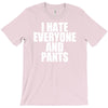i hate everyone and pants T-Shirt