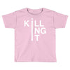 killing it Toddler T-shirt