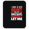 i tried to keep quiet but my ancestors Mousepad