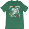 don't mess with me i shoot T-Shirt