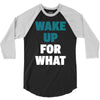 wake up for what 3 3/4 Sleeve Shirt