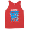 sarcasm is the best thing Tank Top