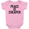 peace is cheaper awesome Baby Onesie