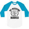 my weekend is all booked 3/4 Sleeve Shirt