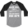 back off i have a crazy pappy and i'm not afraid to user him 3/4 Sleeve Shirt