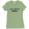 sorry i only date geeks Ladies Fitted T-Shirt