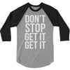 don't stop get it get it 3/4 Sleeve Shirt