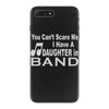you can't scare me i have a daughter in band iPhone 7 Plus Case
