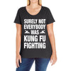Surely Not Everybody Was Kung Fu Fighting Ladies Curvy T-Shirt