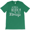 i still believe in marriage T-Shirt