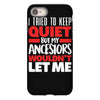 i tried to keep quiet but my ancestors iPhone 8