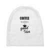 coffee is always a good idea (2) Baby Beanies