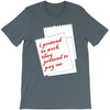 i pretend to work they pretend to pay me T-Shirt