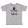 this is the darkest timeline Toddler T-shirt