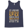 if loving pumpkin spice makes me a basic bitch Tank Top