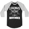 Legends Are Born In November 3/4 Sleeve Shirt