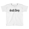 death sleep Toddler T-shirt